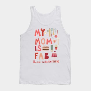 My Mom is Fab, She Can Make Anything Tank Top